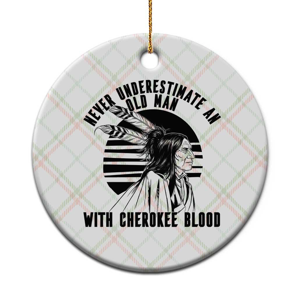 Never Underestimate An Old Man With Cherokee Blood Ceramic Ornament Native American Heritage Gift