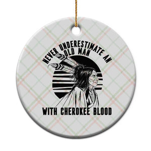 Never Underestimate An Old Man With Cherokee Blood Ceramic Ornament Native American Heritage Gift