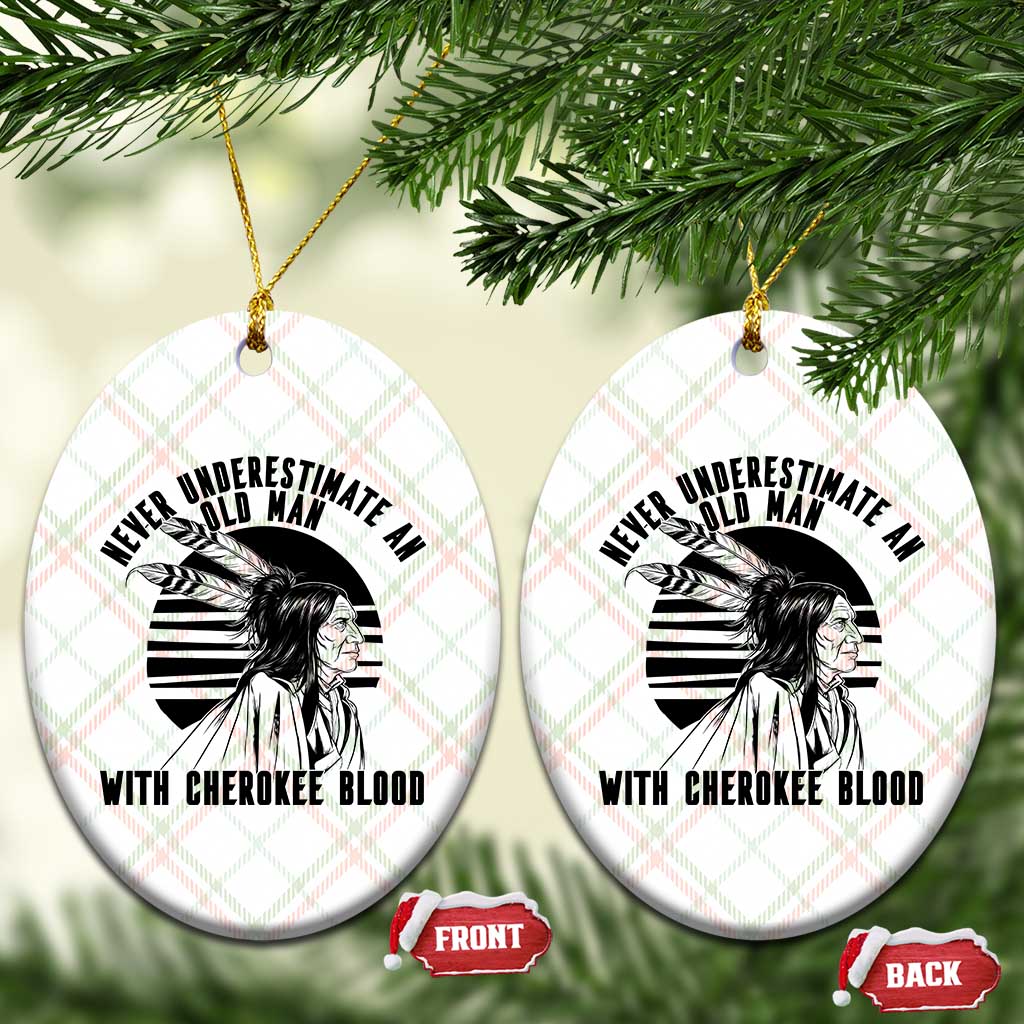 Never Underestimate An Old Man With Cherokee Blood Ceramic Ornament Native American Heritage Gift