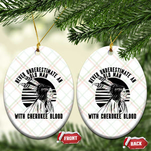 Never Underestimate An Old Man With Cherokee Blood Ceramic Ornament Native American Heritage Gift