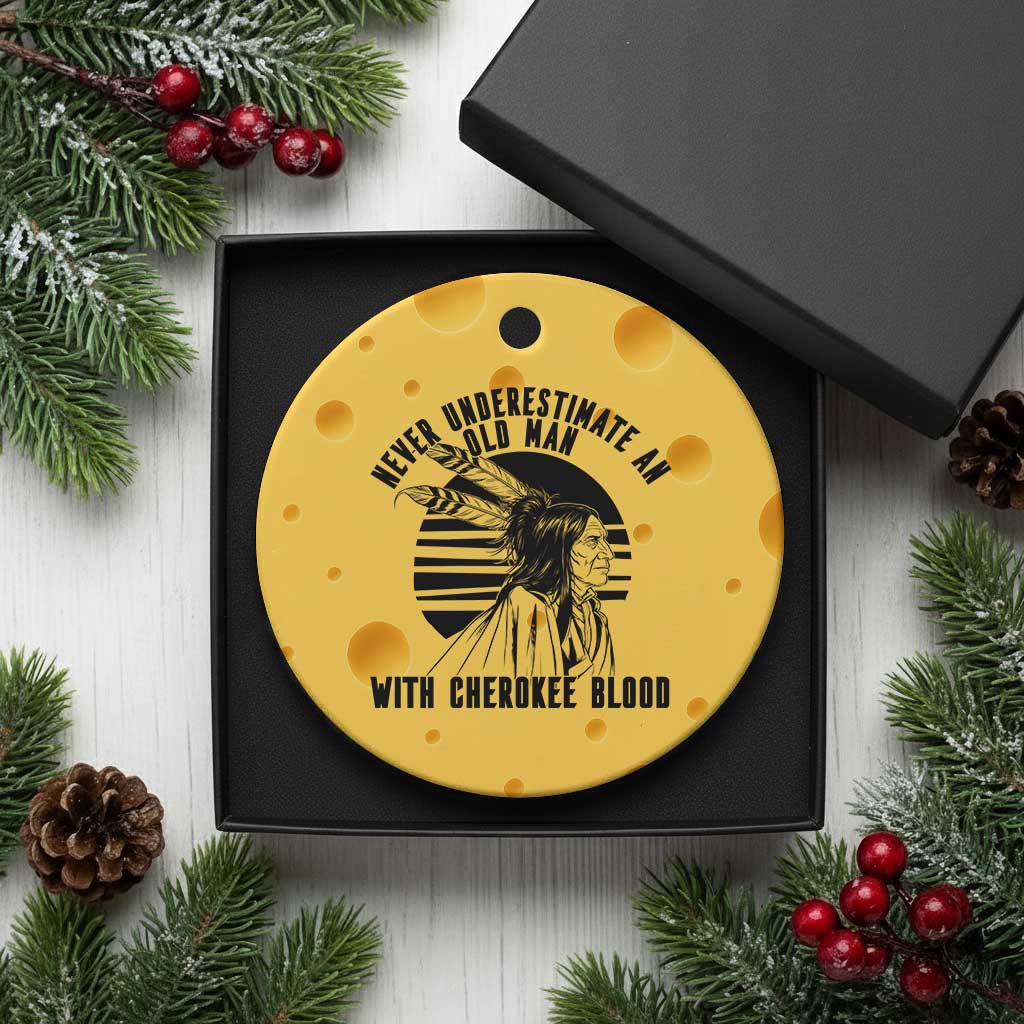 Never Underestimate An Old Man With Cherokee Blood Ceramic Ornament Native American Heritage Gift