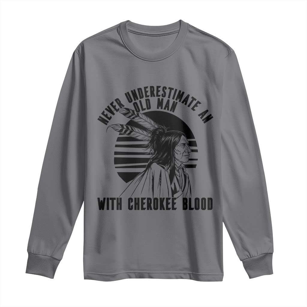 Never Underestimate An Old Man With Cherokee Blood Long Sleeve Shirt Native American Heritage Gift