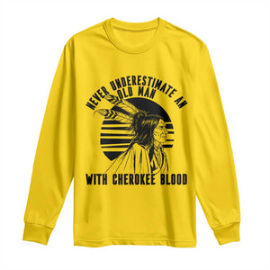 Never Underestimate An Old Man With Cherokee Blood Long Sleeve Shirt Native American Heritage Gift