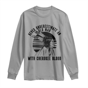 Never Underestimate An Old Man With Cherokee Blood Long Sleeve Shirt Native American Heritage Gift