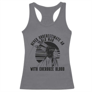 Never Underestimate An Old Man With Cherokee Blood Racerback Tank Top Native American Heritage Gift