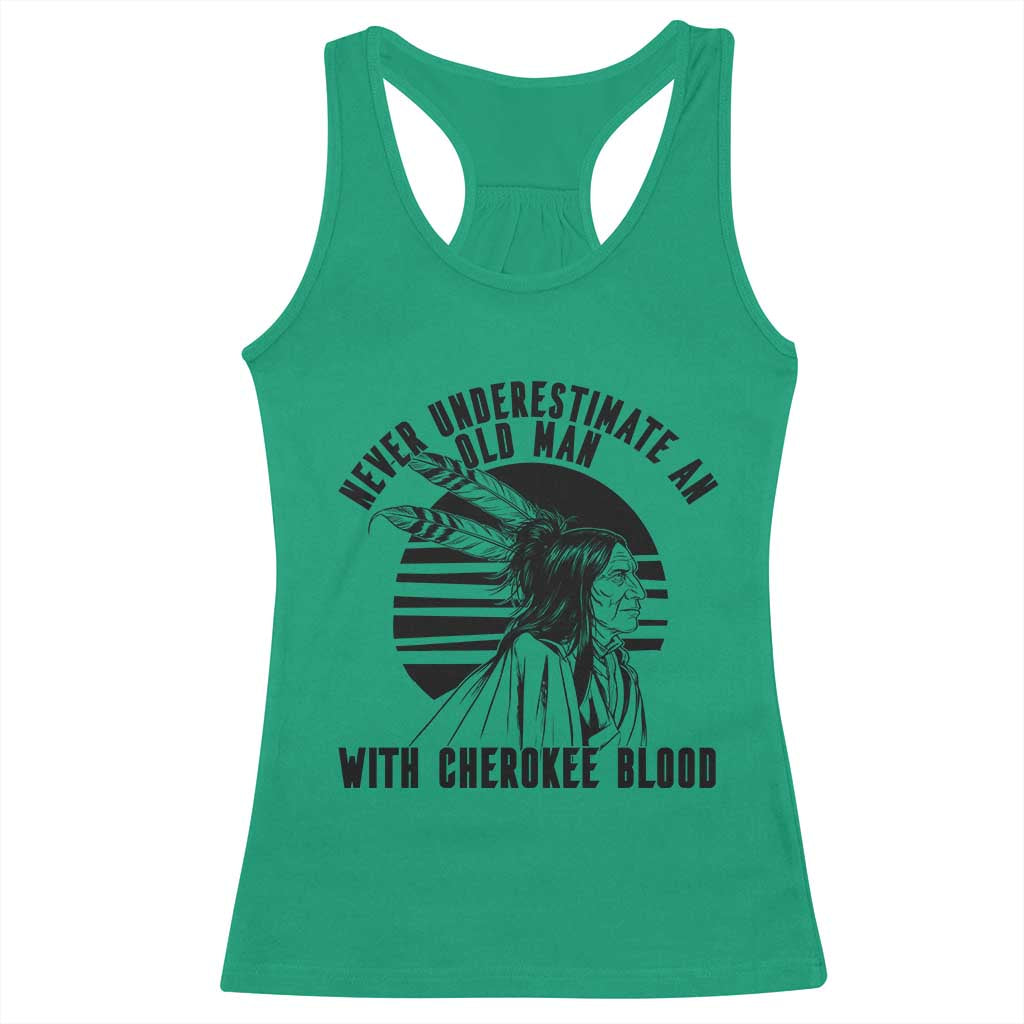 Never Underestimate An Old Man With Cherokee Blood Racerback Tank Top Native American Heritage Gift