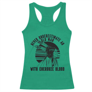 Never Underestimate An Old Man With Cherokee Blood Racerback Tank Top Native American Heritage Gift