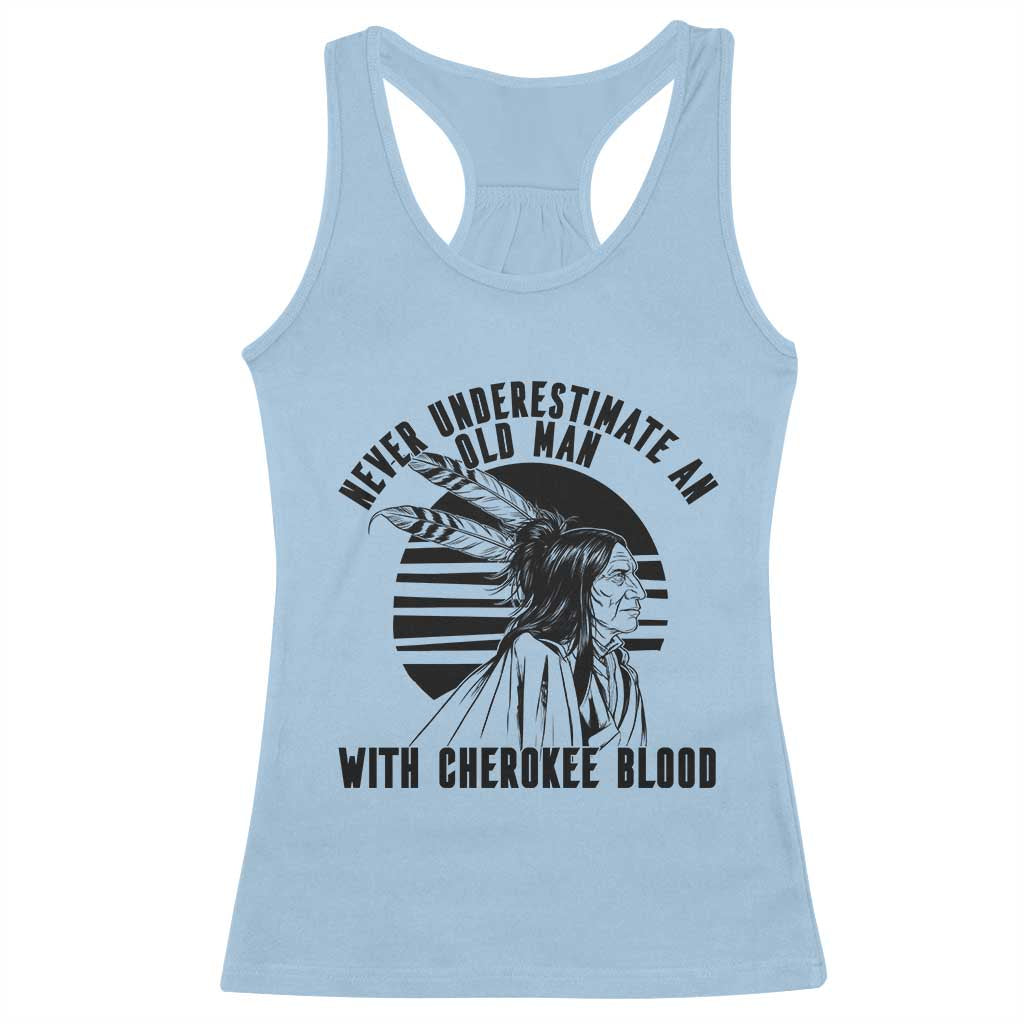 Never Underestimate An Old Man With Cherokee Blood Racerback Tank Top Native American Heritage Gift