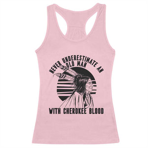 Never Underestimate An Old Man With Cherokee Blood Racerback Tank Top Native American Heritage Gift