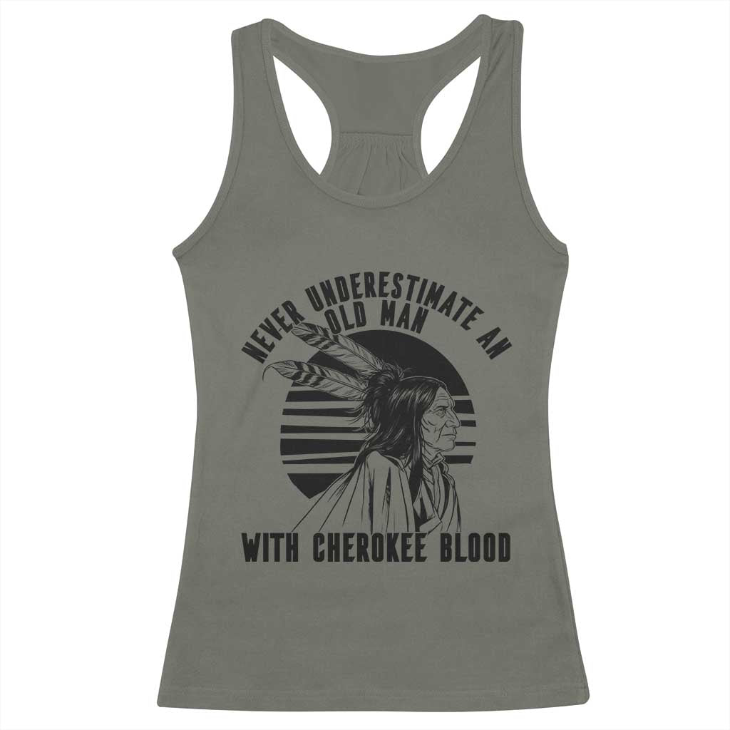 Never Underestimate An Old Man With Cherokee Blood Racerback Tank Top Native American Heritage Gift