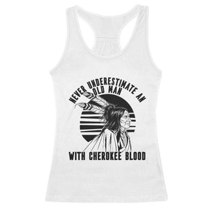 Never Underestimate An Old Man With Cherokee Blood Racerback Tank Top Native American Heritage Gift