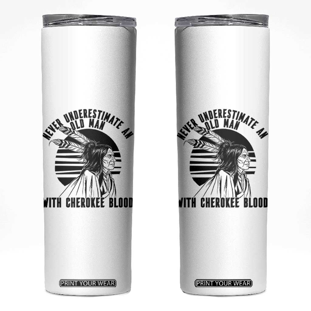 Never Underestimate An Old Man With Cherokee Blood Skinny Tumbler Native American Heritage Gift