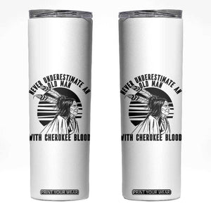Never Underestimate An Old Man With Cherokee Blood Skinny Tumbler Native American Heritage Gift