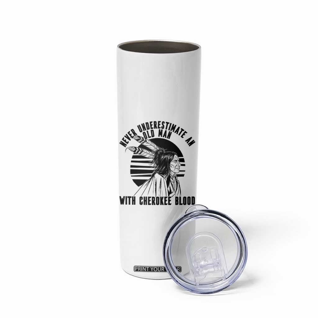 Never Underestimate An Old Man With Cherokee Blood Skinny Tumbler Native American Heritage Gift