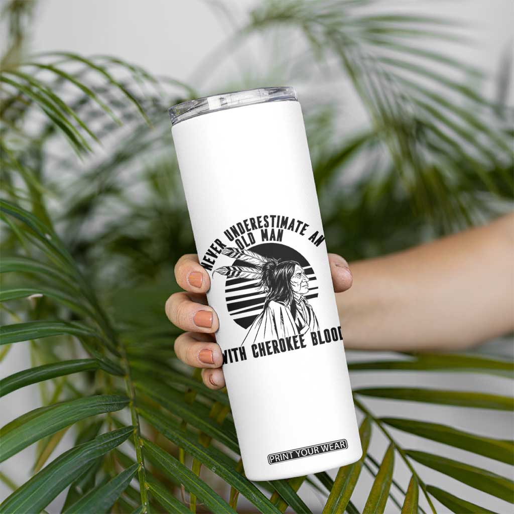 Never Underestimate An Old Man With Cherokee Blood Skinny Tumbler Native American Heritage Gift