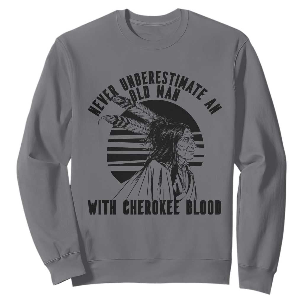 Never Underestimate An Old Man With Cherokee Blood Sweatshirt Native American Heritage Gift