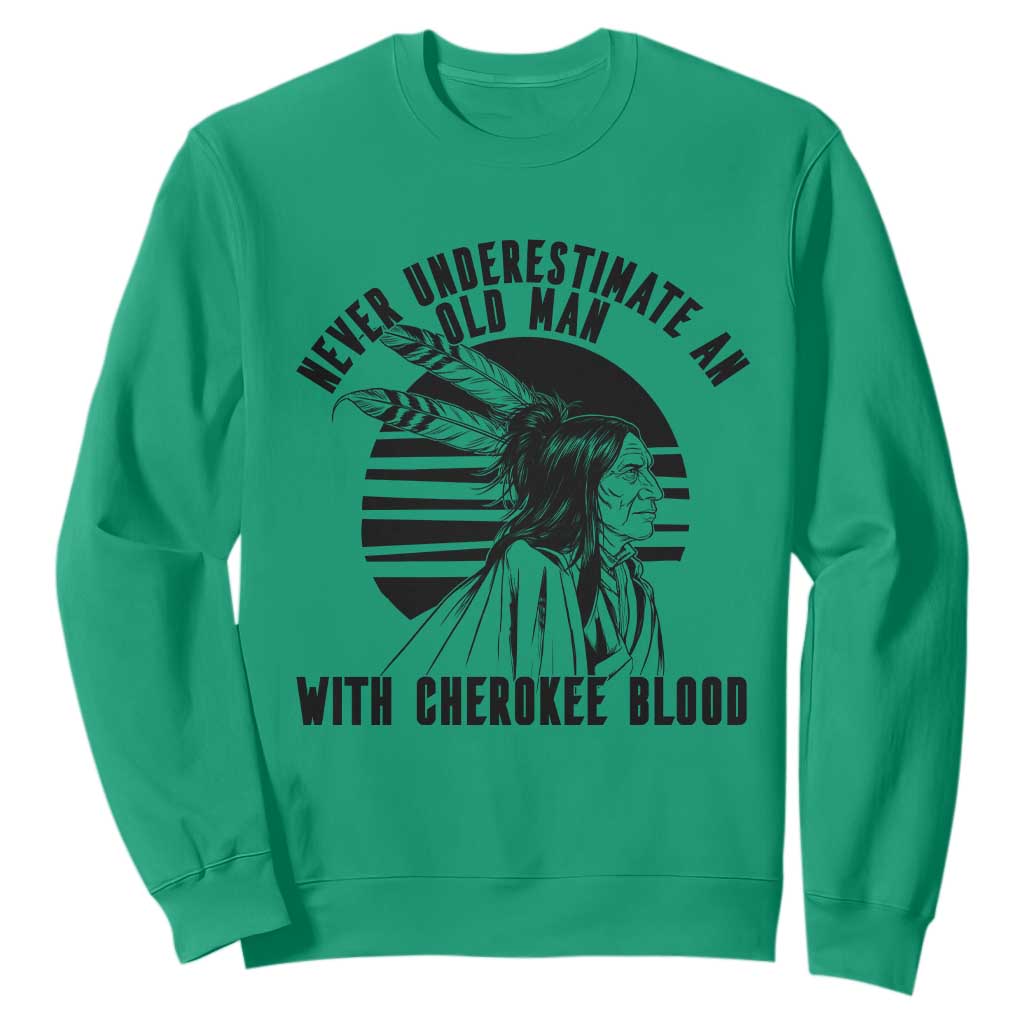 Never Underestimate An Old Man With Cherokee Blood Sweatshirt Native American Heritage Gift