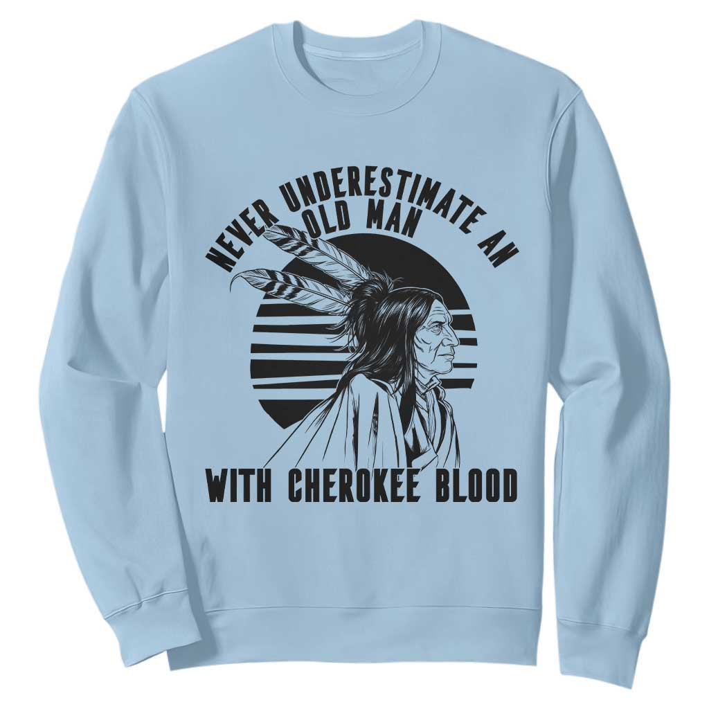 Never Underestimate An Old Man With Cherokee Blood Sweatshirt Native American Heritage Gift