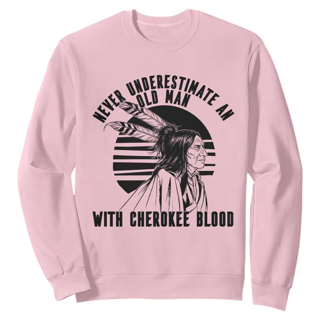 Never Underestimate An Old Man With Cherokee Blood Sweatshirt Native American Heritage Gift
