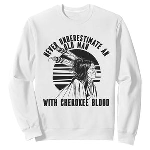 Never Underestimate An Old Man With Cherokee Blood Sweatshirt Native American Heritage Gift