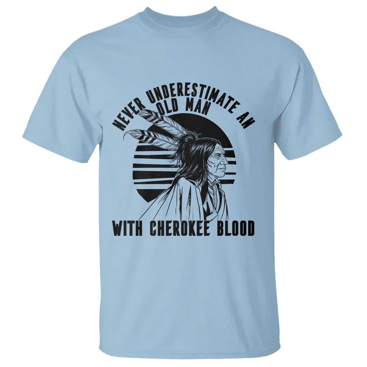 Never Underestimate An Old Man With Cherokee Blood T Shirt Native American Heritage Gift