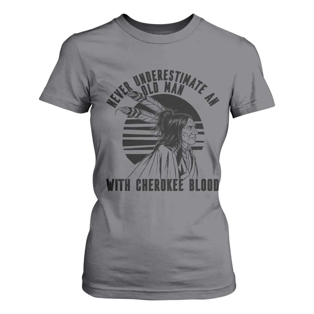 Never Underestimate An Old Man With Cherokee Blood T Shirt For Women Native American Heritage Gift