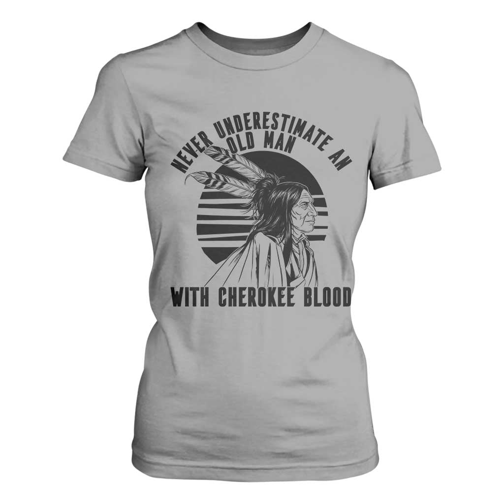 Never Underestimate An Old Man With Cherokee Blood T Shirt For Women Native American Heritage Gift