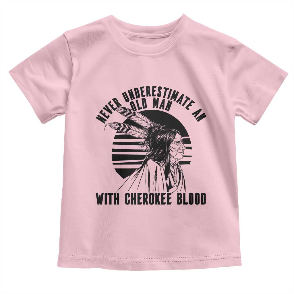 Never Underestimate An Old Man With Cherokee Blood Toddler T Shirt Native American Heritage Gift