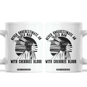 Never Underestimate An Old Man With Cherokee Blood Coffee Mug Native American Heritage Gift