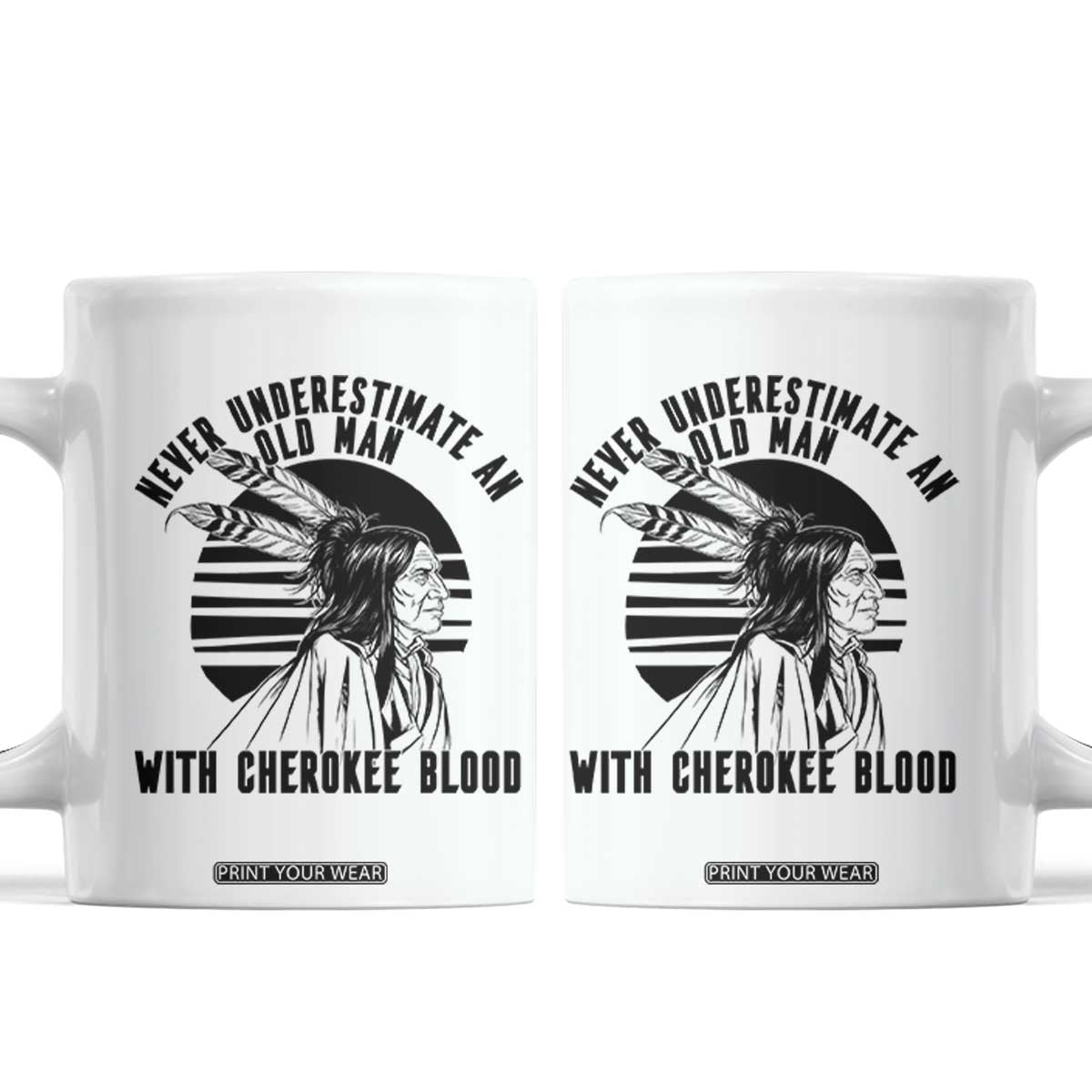 Never Underestimate An Old Man With Cherokee Blood Coffee Mug Native American Heritage Gift TS12 White Print Your Wear
