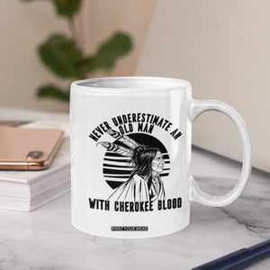Never Underestimate An Old Man With Cherokee Blood Coffee Mug Native American Heritage Gift