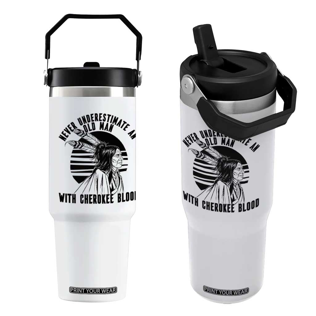 Never Underestimate An Old Man With Cherokee Blood Flip Straw Tumbler Native American Heritage Gift
