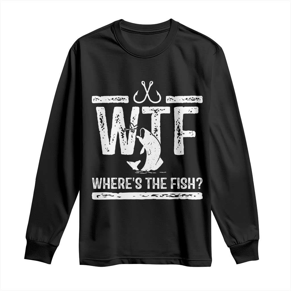 Where Is The Fish Long Sleeve Shirt Funny WTF Fishing Gift TS12 Black Print Your Wear