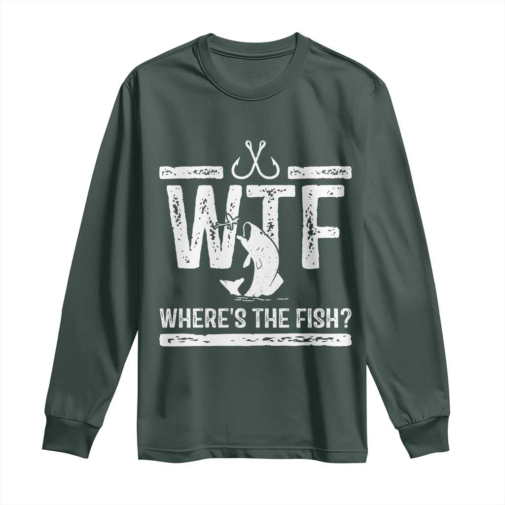 Where Is The Fish Long Sleeve Shirt Funny WTF Fishing Gift TS12 Dark Forest Green Print Your Wear