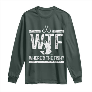 Where Is The Fish Long Sleeve Shirt Funny WTF Fishing Gift TS12 Dark Forest Green Print Your Wear