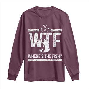 Where Is The Fish Long Sleeve Shirt Funny WTF Fishing Gift TS12 Maroon Print Your Wear