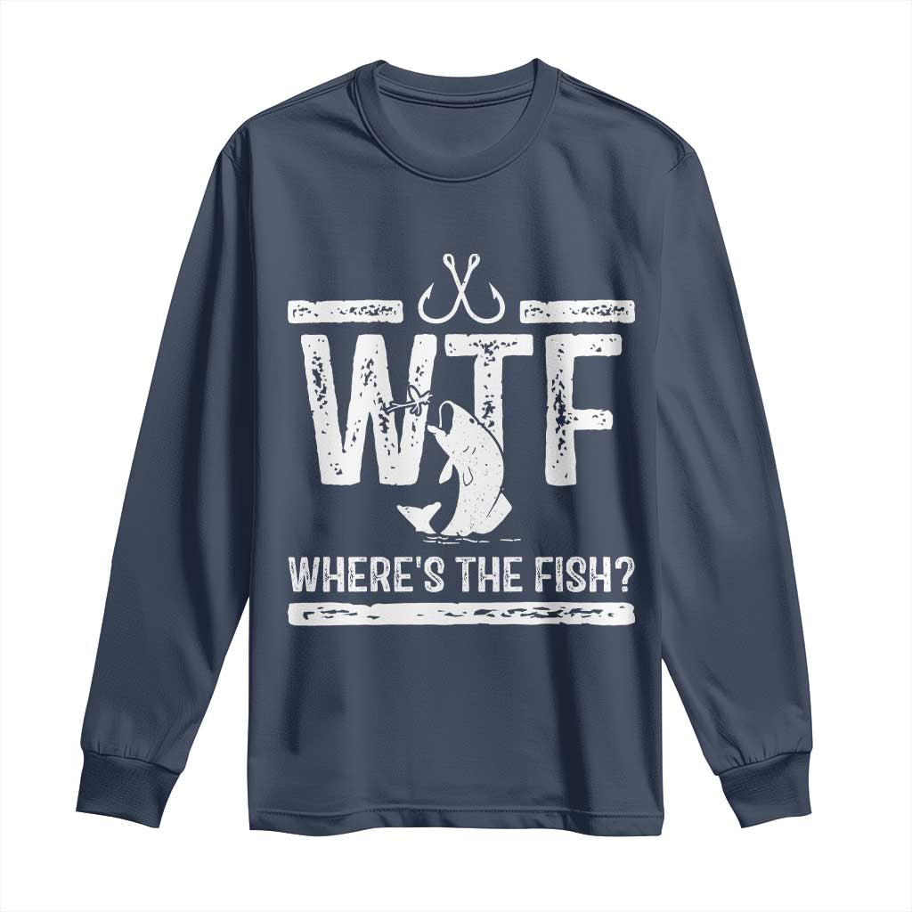 Where Is The Fish Long Sleeve Shirt Funny WTF Fishing Gift TS12 Navy Print Your Wear
