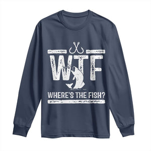 Where Is The Fish Long Sleeve Shirt Funny WTF Fishing Gift TS12 Navy Print Your Wear