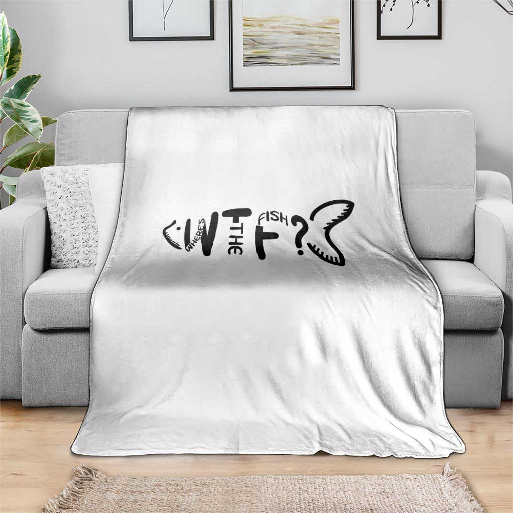 WTF Where Is The Fish Throw Blanket Funny Fisherman Gift TS12 Print Your Wear