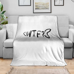 WTF Where Is The Fish Throw Blanket Funny Fisherman Gift TS12 Print Your Wear