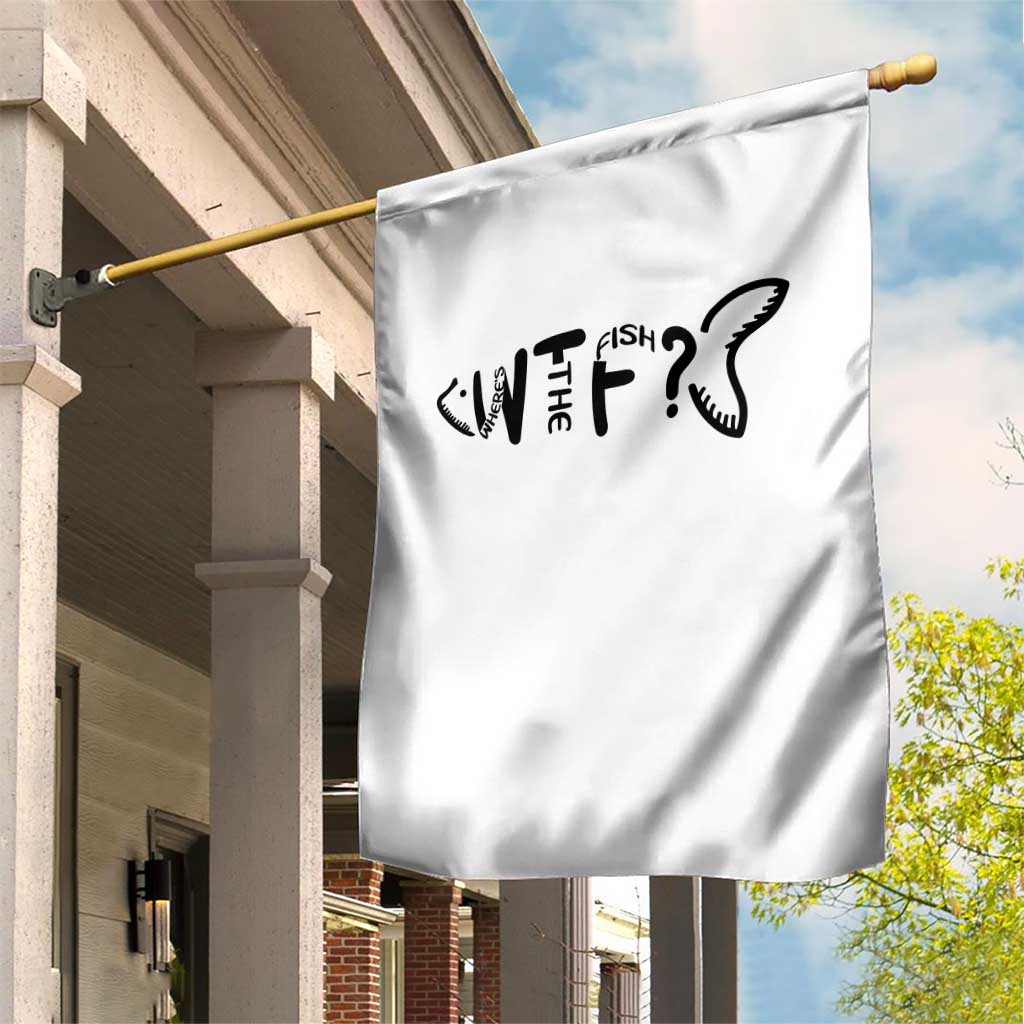 WTF Where Is The Fish Garden Flag Funny Fisherman Gift TS12 Print Your Wear