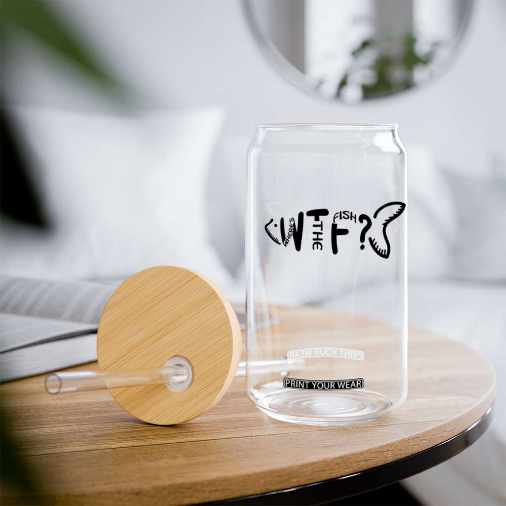 WTF Where Is The Fish Glass Can Funny Fisherman Gift TS12 Print Your Wear