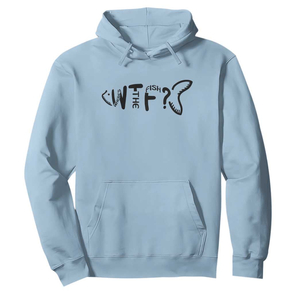WTF Where Is The Fish Hoodie Funny Fisherman Gift TS12 Light Blue Print Your Wear