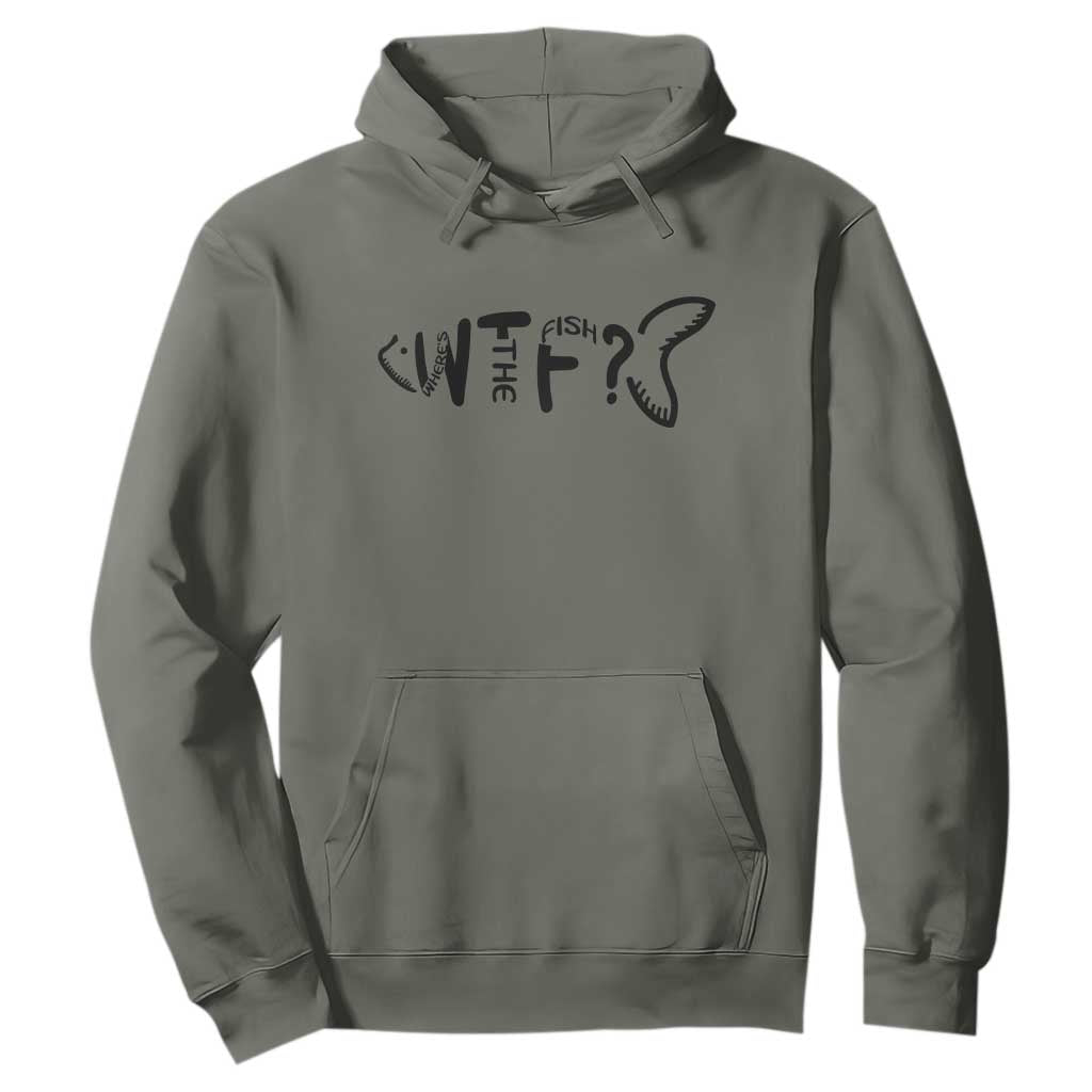 WTF Where Is The Fish Hoodie Funny Fisherman Gift TS12 Military Green Print Your Wear
