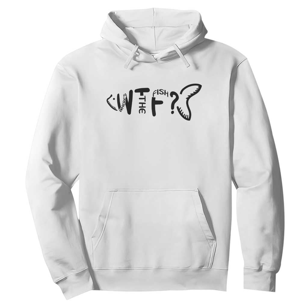 WTF Where Is The Fish Hoodie Funny Fisherman Gift TS12 White Print Your Wear