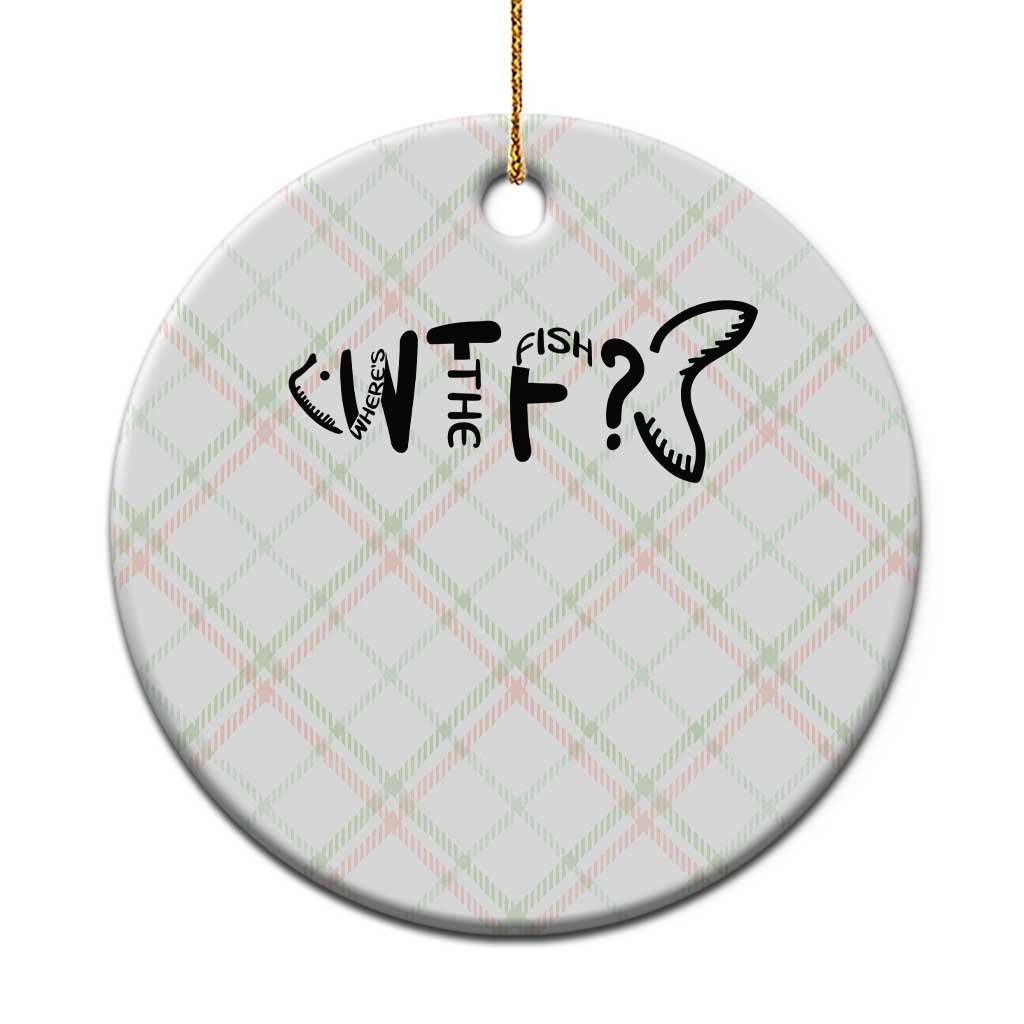 WTF Where Is The Fish Ceramic Ornament Funny Fisherman Gift TS12 1pc Christmas Plaid Print Your Wear