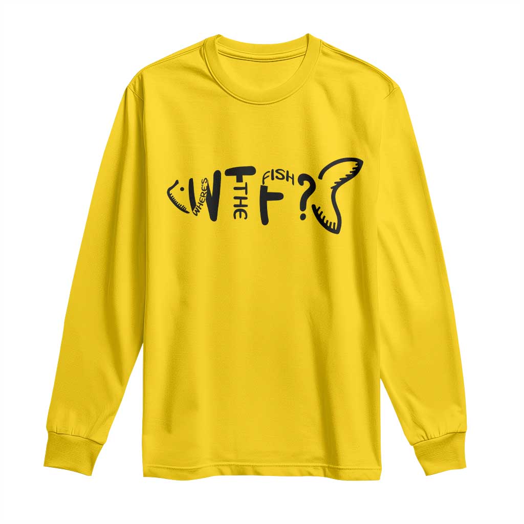 WTF Where Is The Fish Long Sleeve Shirt Funny Fisherman Gift TS12 Daisy Print Your Wear