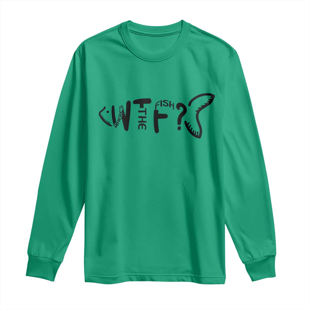 WTF Where Is The Fish Long Sleeve Shirt Funny Fisherman Gift TS12 Irish Green Print Your Wear