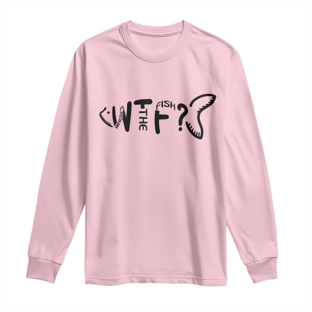 WTF Where Is The Fish Long Sleeve Shirt Funny Fisherman Gift TS12 Light Pink Print Your Wear