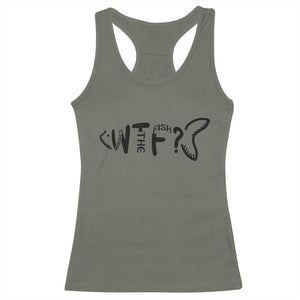 WTF Where Is The Fish Racerback Tank Top Funny Fisherman Gift TS12 Military Green Print Your Wear